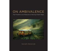 On Ambivalence - The Problems and Pleasures of Having it both Ways