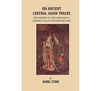 On Ancient Central-Asian Tracks: Brief Narrative of Three Expeditions in Innermost Asia and Northwestern China