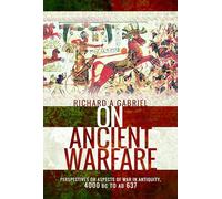 On Ancient Warfare : Perspectives on Aspects of War in Antiquity 4000 BC to AD 637