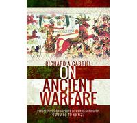 On Ancient Warfare : Perspectives on Aspects of War in Antiquity 4000 BC to AD 637