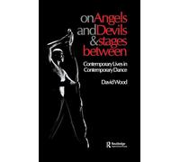 On Angels and Devils and Stages Between: Contemporary Lives in Contemporary Dance: 19 (Choreography and Dance Studies Series)