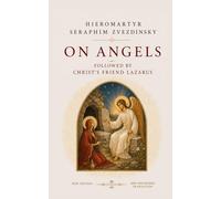 On Angels - Followed by Christ's Friend Lazarus: New And Revised Edition
