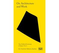On Architecture and Work: The Political Economy of Space Vol. 3