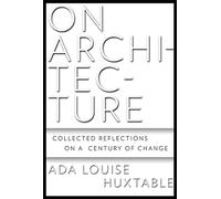 On Architecture: Collected Reflections on a Century of Change