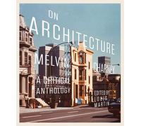 On Architecture: Melvin Charney, a Critical Anthology (Volume 11) (McGill-Queen's/Beaverbrook Canadian Foundation Studies in Art History)