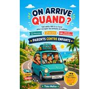 On arrive quand ?: 120 défis 100 % à l’oral pour occuper les enfants en voiture, train et avion - Sans écran, sans écrire, dès 6 ans