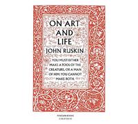 On Art and Life: You Must Either Make a Tool of the Creature, or a Man of Him, Y