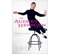 On Audrey Hepburn : An Opinionated Guide
