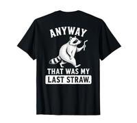 (On Back) Anyway that was My Last Straw Funny Raccoon Humor T-Shirt