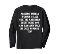 ON Back- Arguing with A Woman is Like Getting Arrested Funny Long Sleeve T-Shirt