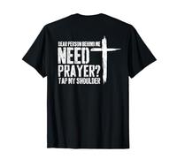 (On Back) Dear Person Behind Me Need Prayer Tap My Shoulder T-Shirt