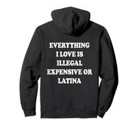 ON BACK Everything I Love Is Illegal Expensive Or Latina Pullover Hoodie