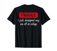 On Back Fragile I Just Dropped My Son Off at College Parents T-Shirt
