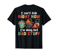 (ON Back) I Can’t Talk Right Now I’m Doing Hot Dad Stuff T-Shirt