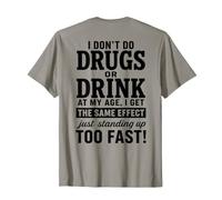 (ON Back) I Don’t Do Drugs Drink At My Age I Get the Same T-Shirt