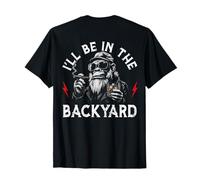 (ON Back) I’ll Be in the Backyard T-Shirt