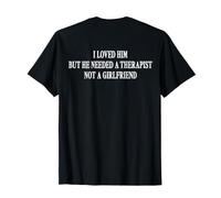 (ON Back) I Loved Him But He Needed Therapist Not Girlfriend T-Shirt