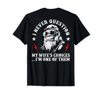 (ON Back) I Never Question My Wife's Choices I'm One of Them T-Shirt