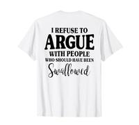 (ON Back) I Refuse to Argue with People Who Should T-Shirt