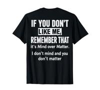 (ON Back) If You Don't Like Me Remember that It's Mind Over T-Shirt