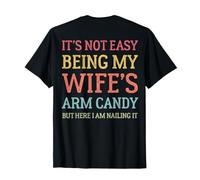 (ON Back) It's Not Easy Being My Wife's Arm Candy T-Shirt