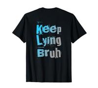 On Back Lying Quotes Text Funny People Funny Keep Lying Bruh T-Shirt