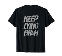 On Back Lying Quotes Text Funny People Funny Keep Lying Bruh T-Shirt