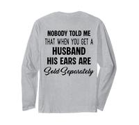 (ON BACK) Nobody Told Me That When You Get Husband His Ears Long Sleeve T-Shirt