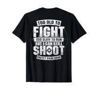 (ON Back) Too Old to Fight Too Slow to Run But I Can Still T-Shirt