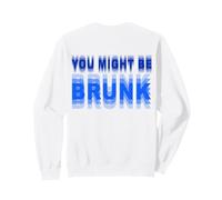 (ON BACK) You Might Be Drunk Sweatshirt
