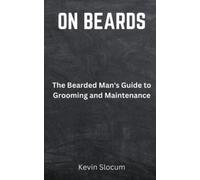On Beards: The Bearded Man’s Guide to Grooming and Maintenance