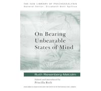 On Bearing Unbearable States of Mind – New Library of Psychoanalysis: 34