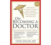On Becoming a Doctor: Everything You Need to Know About Medical School, Residency, Specialization and Practice