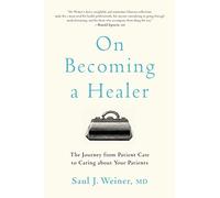 On Becoming a Healer: The Journey from Patient Care to Caring about Your Patients
