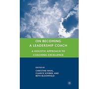 On Becoming a Leadership Coach: A Holistic Approach to Coaching Excellence