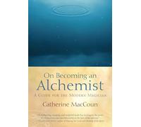 On Becoming an Alchemist: A Guide for the Modern Magician