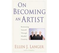 On Becoming an Artist: Reinventing Yourself Through Mindful Creativity