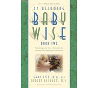 On Becoming Babywise: Parenting Your Five to Twelve-Month-Old Through the Babyhood Transitions: Book 2