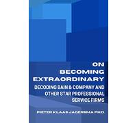On Becoming Extraordinary: Decoding Bain & Company and other Star Professional Service Firms