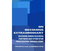 On Becoming Extraordinary : Decoding Simon-Kucher & Partners and other Star Professional Service Firms
