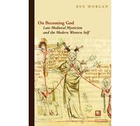 On Becoming God: Late Medieval Mysticism and the Modern Western Self (Perspectives in Continental Philosophy)