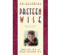 On Becoming Preteen Wise: Parenting Your Child from 8-12 Years
