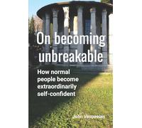 On becoming unbreakable: How normal people become extraordinarily self-confident