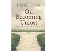 On Becoming Unlost: Stories From An Executive Coach