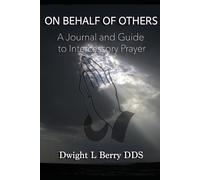 On Behalf of Others: A Guide to Intercessory Prayer: A Journal And Guide to Intercessory Prayer