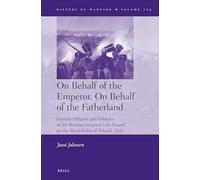 On Behalf of the Emperor, On Behalf of the Fatherland: Finnish Officers and Soldiers of the Russian Imperial Life-Guard on the Battlefields of Poland, 1831: 105 (History of Warfare, 105)