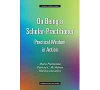On Being a Scholar-Practitioner: Practical Wisdom in Action (Wisdom of Practice)