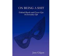 On Being a Shit: Unkind Deeds and Cover-Ups in Everyday Life