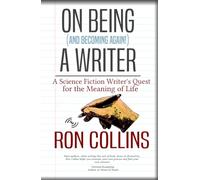 On Being (And Becoming Again!) a Writer: A Science Fiction Writer's Quest for the Meaning of Life