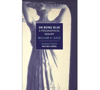 On Being Blue: A Philosophical Inquiry (New York Review Books): Written by William H. Gass, 2014 Edition, (Reprint) Publisher: NYRB Classics [Paperback]